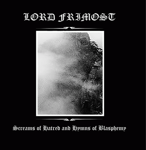 Lord Frimost : Screams of Hatred and Hymns of Blasphemy